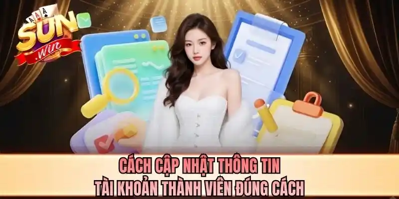 Cách cập nhật thông tin tài khoản thành viên đúng cách