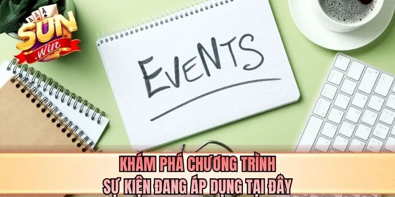 Khám phá chương trình sự kiện đang áp dụng tại đây